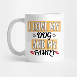 I Love My Dog And My Family Mug